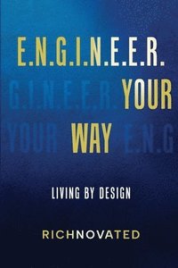 bokomslag E.N.G.I.N.E.E.R. YOUR WAY Living by Design