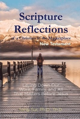 Scripture Reflections of a Christian in the Marketplace - New Testament 1