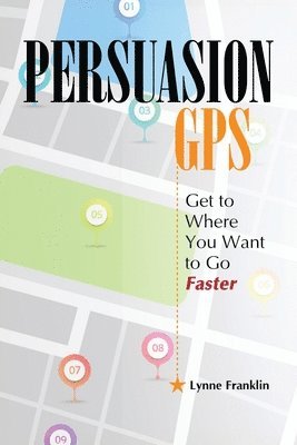bokomslag PersuasionGPS: Get to Where You Want to Go Faster