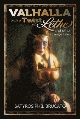 Satyros Phil Brucato - Valhalla with a Twist of Lethe, and Other Strange Tales, Häftad