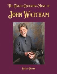 bokomslag The Anglo Concertina Music of John Watcham