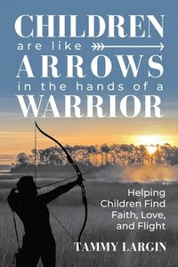 bokomslag Children are Like Arrows in the Hands of a Warrior