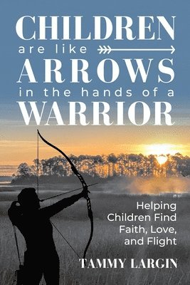 Children are Like Arrows in the Hands of a Warrior 1
