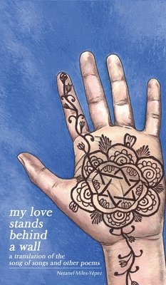 Netanel Miles-Yépez - My Love Stands Behind a Wall, Inbunden