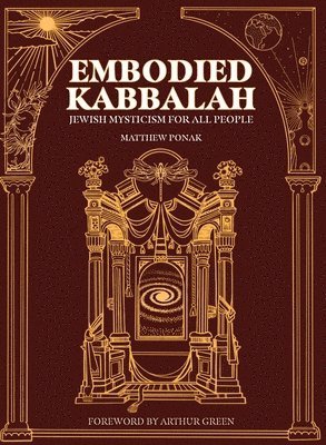 Matthew Ponak - Embodied Kabbalah, Inbunden