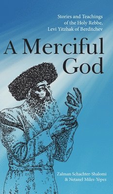 bokomslag A Merciful God: Stories and Teachings of the Holy Rebbe, Levi Yitzhak of Berditchev