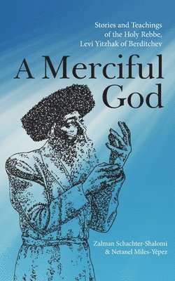 bokomslag A Merciful God: Stories and Teachings of the Holy Rebbe, Levi Yitzhak of Berditchev