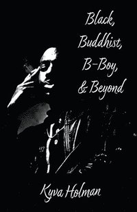 bokomslag Black, Buddhist, B-Boy, & Beyond