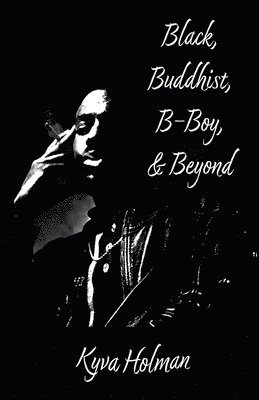 Black, Buddhist, B-Boy, & Beyond 1