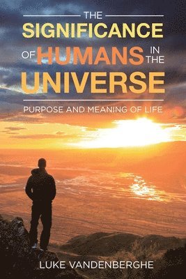 Significance of Humans in the Universe