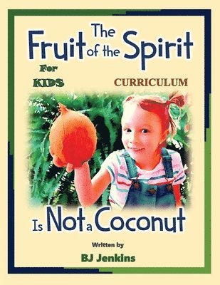 The Fruit of the Spirit is Not a Coconut Curriculum 1