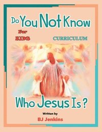 bokomslag Do You Not Know Who Jesus Is? for Kids Curriculum