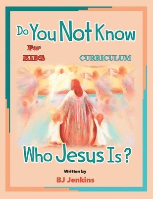 Do You Not Know Who Jesus Is? for Kids Curriculum
