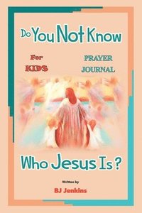 bokomslag Do You Not Know Who Jesus Is? for Kids Prayer Journal