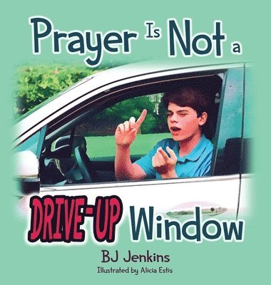 Prayer is NOT a Drive-Up Window 1
