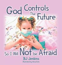 bokomslag God Controls the Future so I Will NOT be Afraid