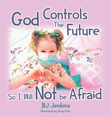 God Controls the Future so I Will NOT be Afraid 1