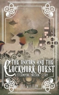 bokomslag The Unicorn and the Clockwork Quest