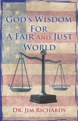 Jim Richards - God's Wisdom for a Fair and Just World: The Simple Truth That Can Bring Peace, Safety, and Justice to Our World, Häftad