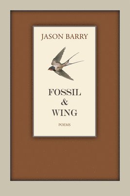 Fossil & Wing: Poems