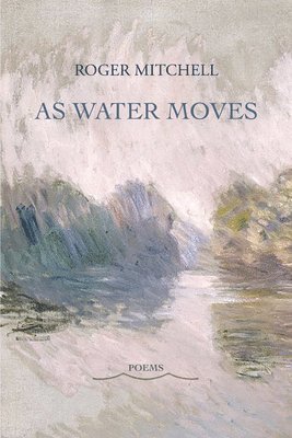 bokomslag As Water Moves: Poems