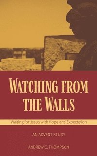 bokomslag Watching from the Walls: Waiting for Jesus with Hope and Expectation