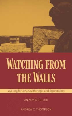 Watching from the Walls: Waiting for Jesus with Hope and Expectation 1