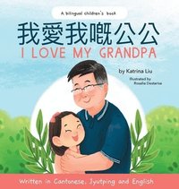 bokomslag I Love My Grandpa - Written in Cantonese, Jyutping and English