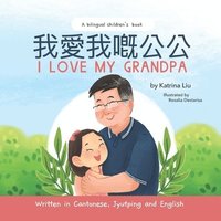 bokomslag I Love My Grandpa - Written in Cantonese, Jyutping and English
