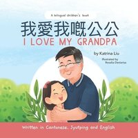 bokomslag I Love My Grandpa - Written in Cantonese, Jyutping and English: a bilingual children's book
