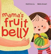 bokomslag Mama's Fruit Belly - New Baby Sibling and Pregnancy Story for Big Sister