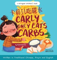 bokomslag Carly Only Eats Carbs (a Tale of a Picky Eater) Written in Traditional Chinese, English and Pinyin