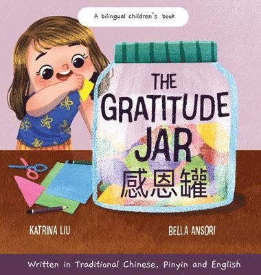 bokomslag The Gratitude Jar - a Children's Book about Creating Habits of Thankfulness and a Positive Mindset