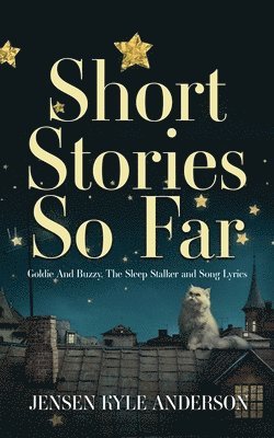 Short Stories So Far: Goldie And Buzzy, The Sleep Stalker and Song Lyrics 1