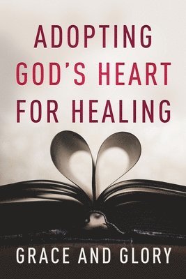 bokomslag Adopting God's Heart for Healing