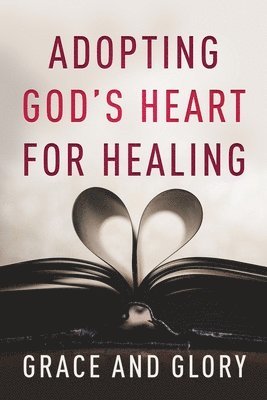 Adopting God's Heart for Healing 1
