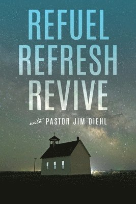 Refuel Refresh Revive with Pastor Jim Diehl 1