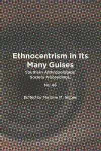 bokomslag Ethnocentrism in Its Many Guises: Southern Anthropological Society Proceedings, No. 46