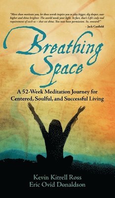 Kevin Kitrell Ross, Eric Ovid Donaldson - Breathing Space: A 52-Week Meditation Journey for Centered, Soulful, and Successful Living, Inbunden