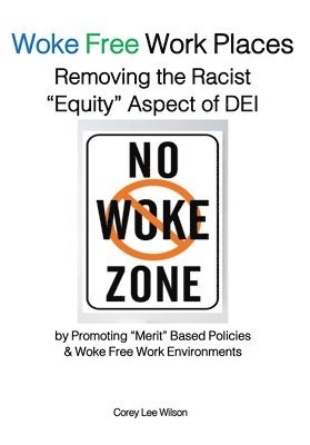 bokomslag Woke Free Work Places Removing the Racist "Equity" Aspect of DEI