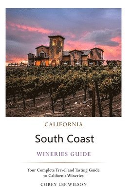 Corey Lee Wilson - California South Coast Wineries Guide, Häftad