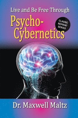bokomslag Live and Be Free Through Psycho-Cybernetics