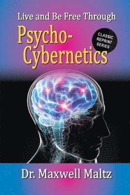 Live and Be Free Through Psycho-Cybernetics 1