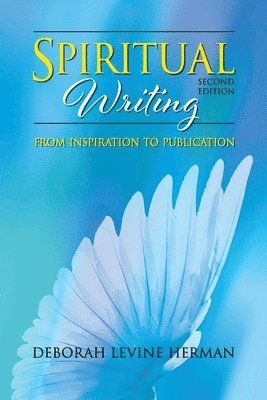 Spiritual Writing from Inspiration to Publication 2nd Ed 1