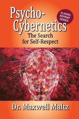 Psycho-Cybernetics The Search for Self-Respect 1