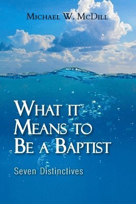 Michael W MCDILL - What it Means to Be a Baptist, Häftad