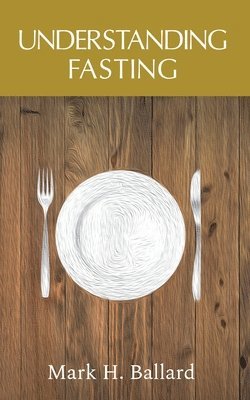 Mark H Ballard - Understanding Fasting, Häftad