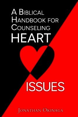 Jonathan Okinaga - Biblical Handbook for Counseling Heart Issues, Häftad