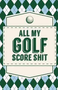 bokomslag All My Golf Score Shit