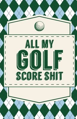 bokomslag All My Golf Score Shit